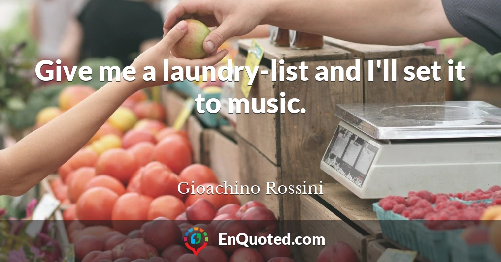 Give me a laundry-list and I'll set it to music.