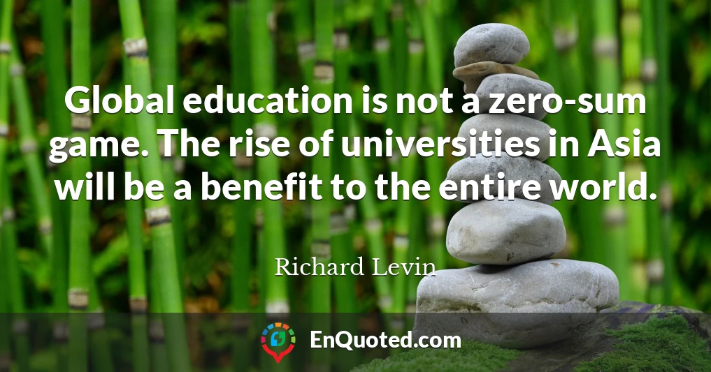 Global education is not a zero-sum game. The rise of universities in Asia will be a benefit to the entire world.