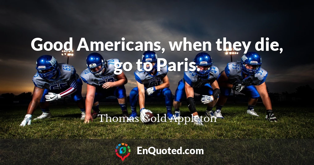 Good Americans, when they die, go to Paris.
