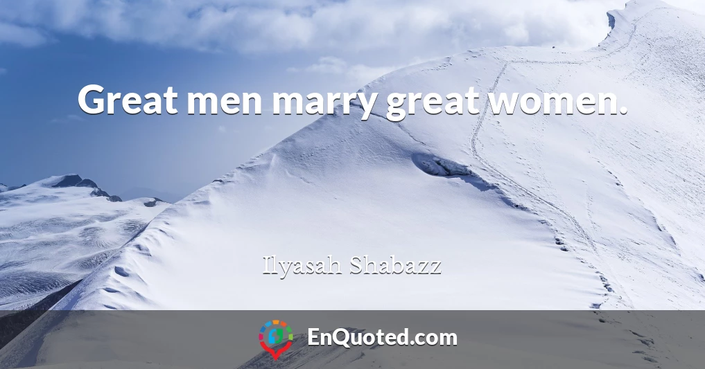 Great men marry great women.