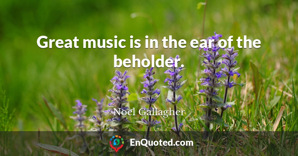 Great music is in the ear of the beholder.