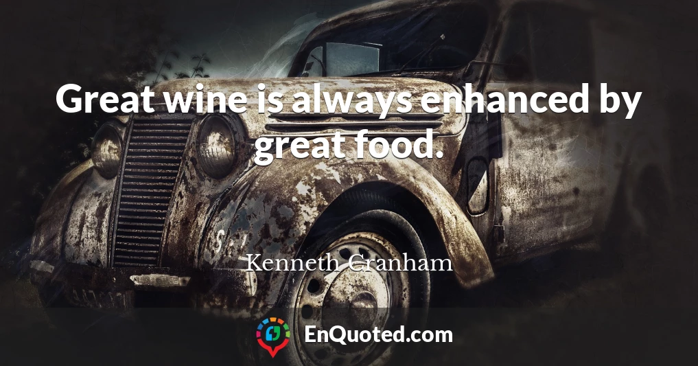 Great wine is always enhanced by great food.