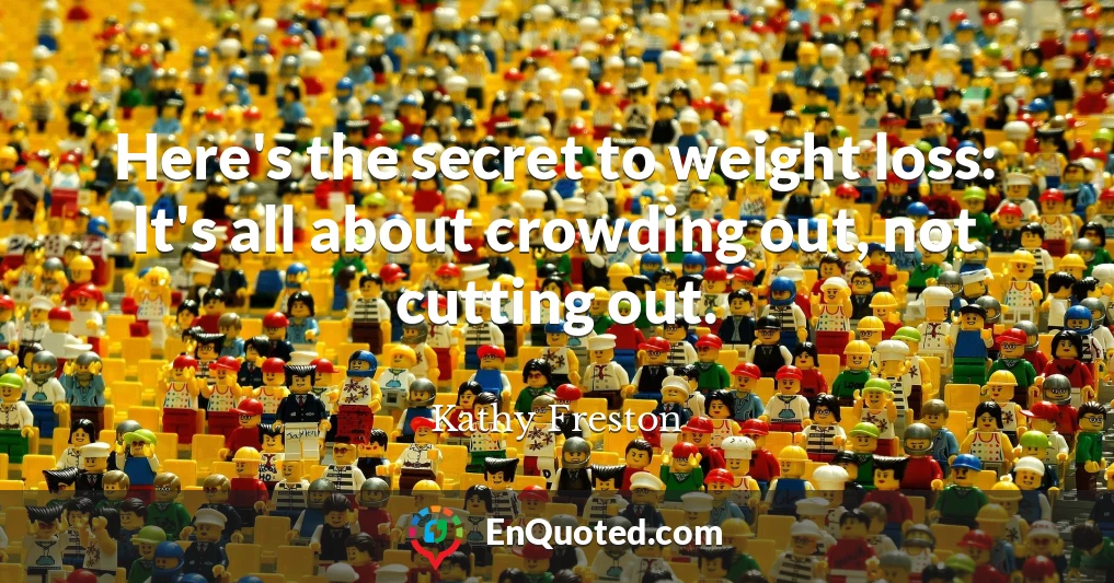 Here's the secret to weight loss: It's all about crowding out, not cutting out.