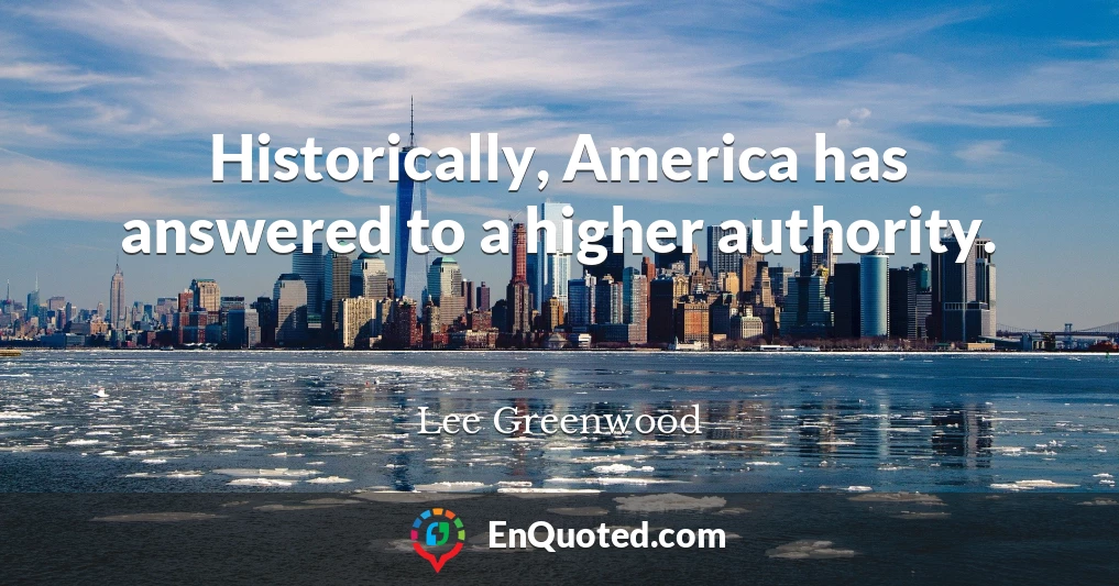 Historically, America has answered to a higher authority.