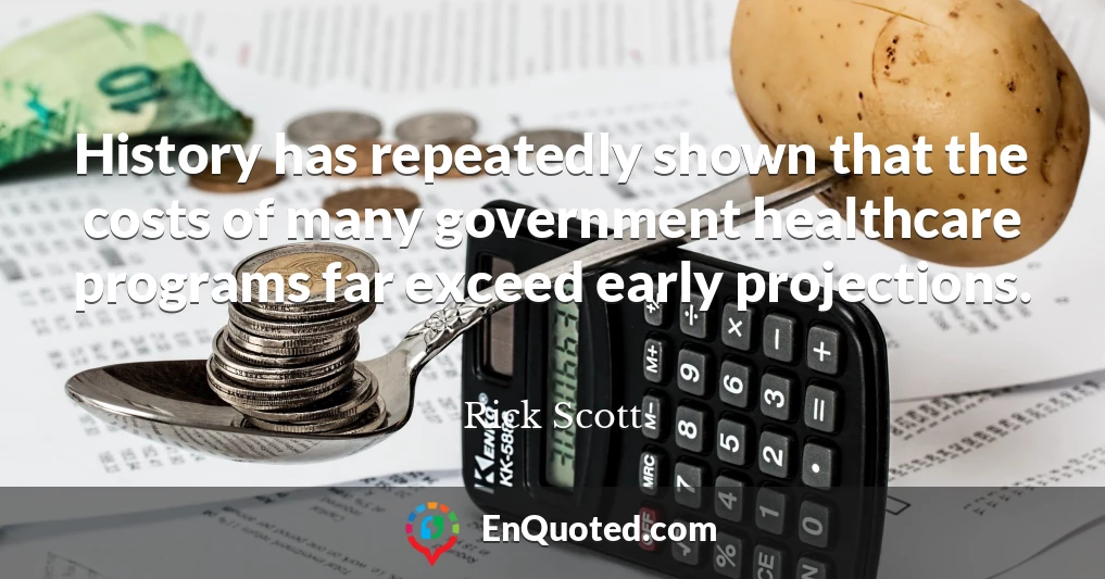 History has repeatedly shown that the costs of many government healthcare programs far exceed early projections.