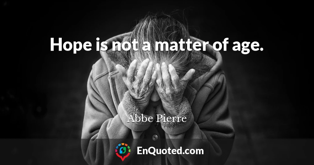 Hope is not a matter of age.