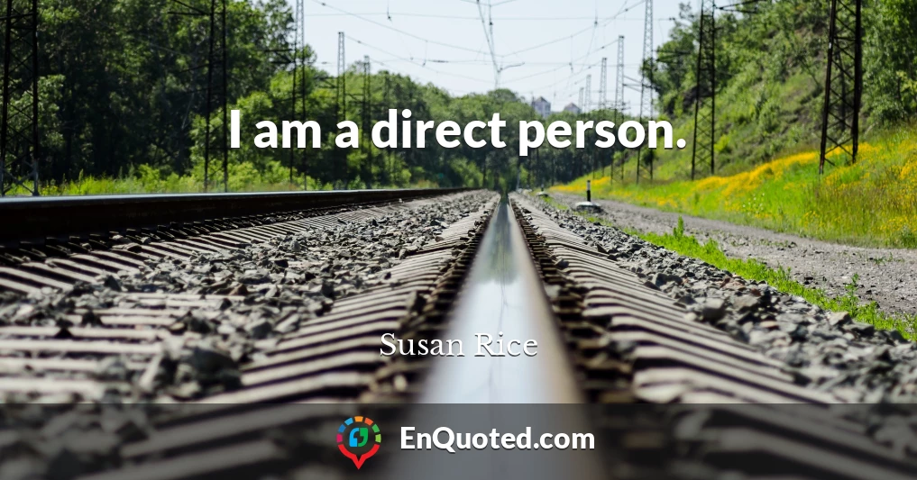 I am a direct person.