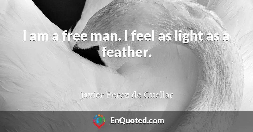 I am a free man. I feel as light as a feather.