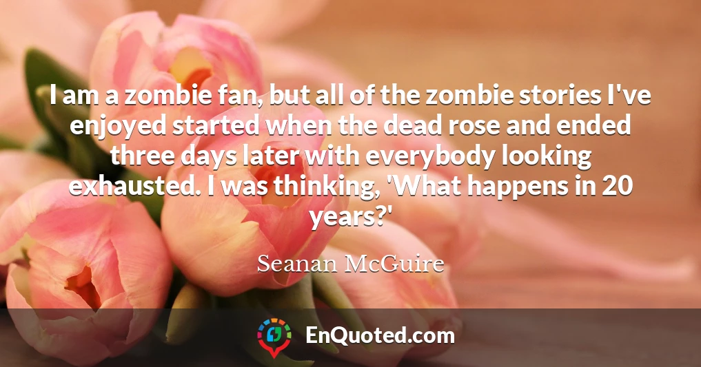 I am a zombie fan, but all of the zombie stories I've enjoyed started when the dead rose and ended three days later with everybody looking exhausted. I was thinking, 'What happens in 20 years?'