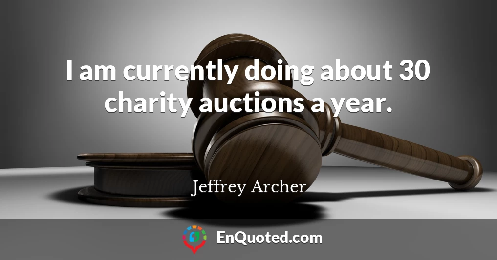 I am currently doing about 30 charity auctions a year.