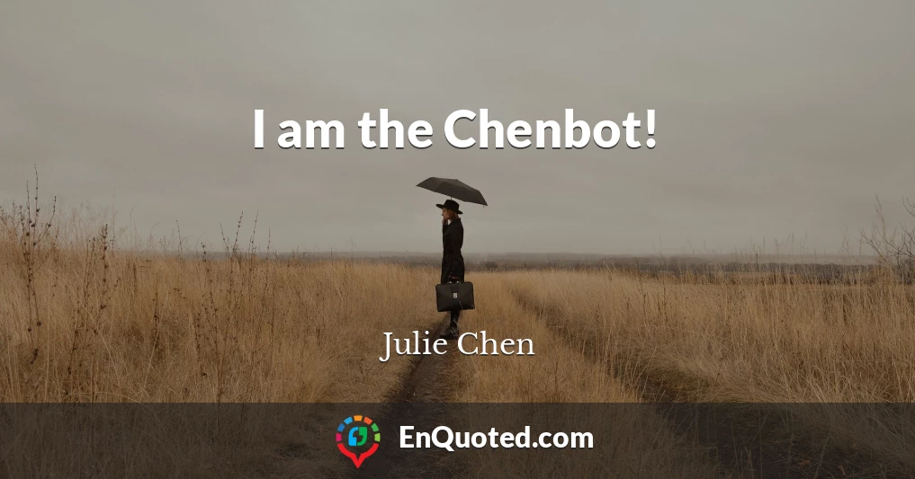 I am the Chenbot!