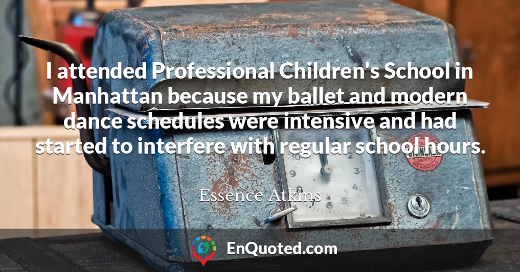 I attended Professional Children's School in Manhattan because my ballet and modern dance schedules were intensive and had started to interfere with regular school hours.