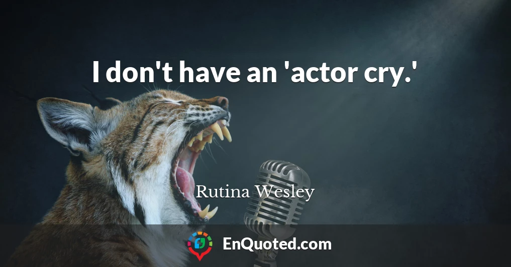 I don't have an 'actor cry.'