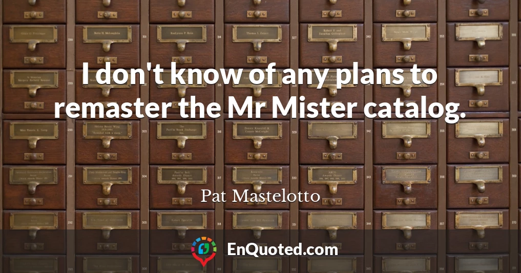 I don't know of any plans to remaster the Mr Mister catalog.