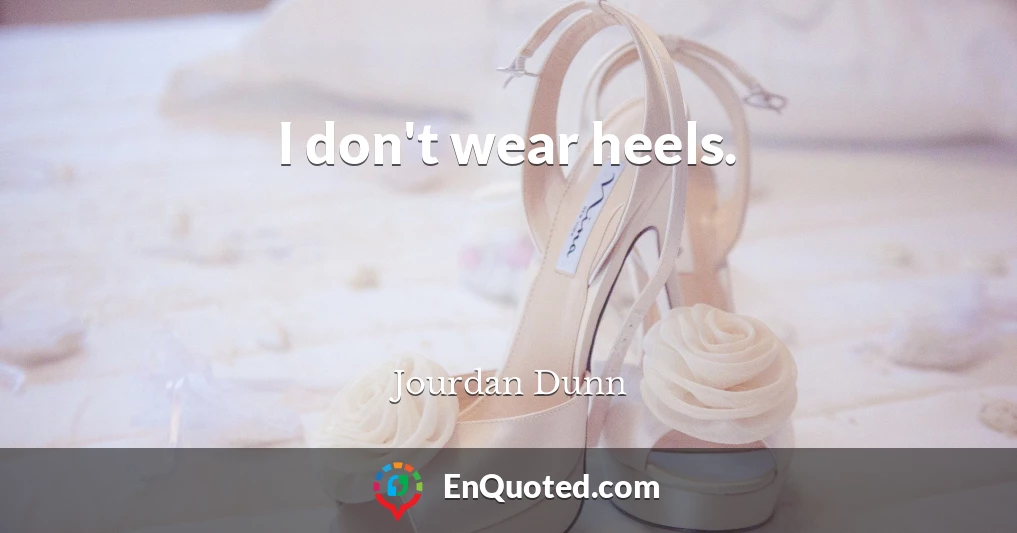 I don't wear heels.