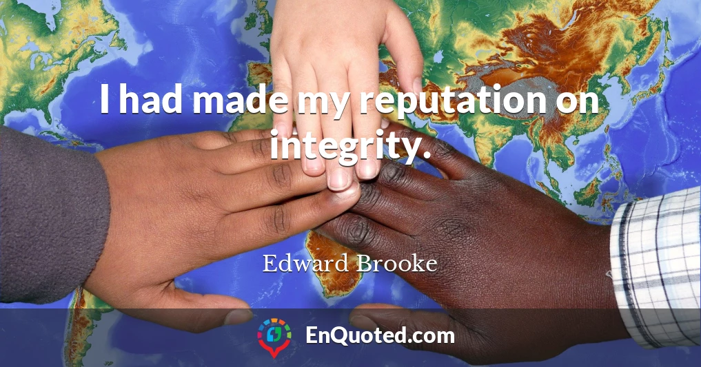 I had made my reputation on integrity.