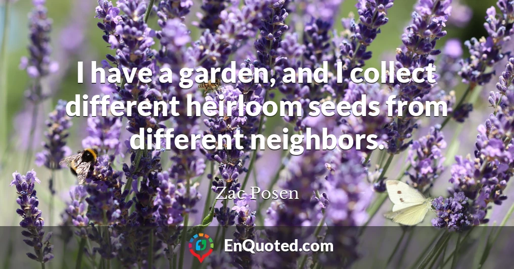 I have a garden, and I collect different heirloom seeds from different neighbors.