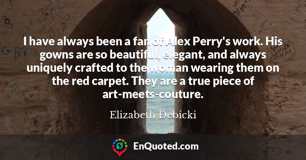 I have always been a fan of Alex Perry's work. His gowns are so beautiful, elegant, and always uniquely crafted to the woman wearing them on the red carpet. They are a true piece of art-meets-couture.