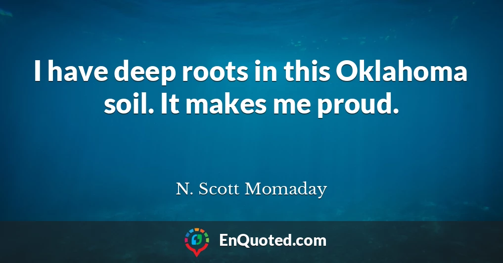 I have deep roots in this Oklahoma soil. It makes me proud.