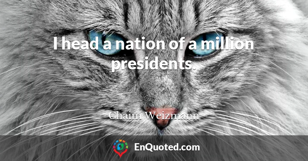 I head a nation of a million presidents.