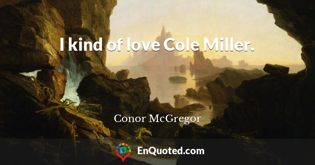 I kind of love Cole Miller.