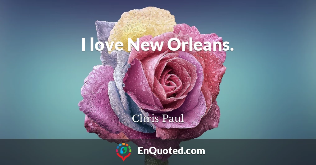 I love New Orleans.