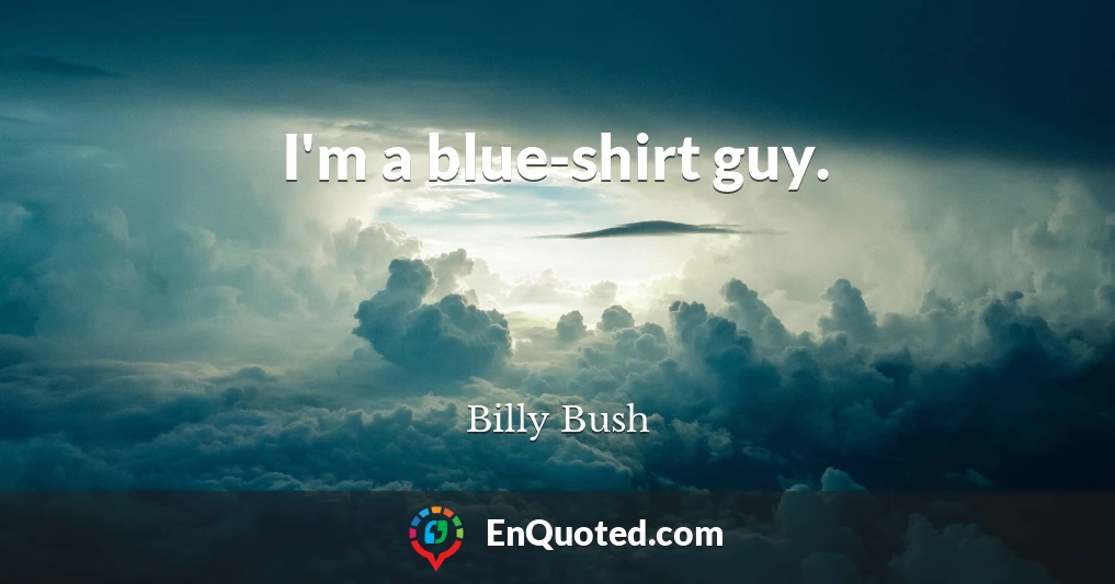 I'm a blue-shirt guy.