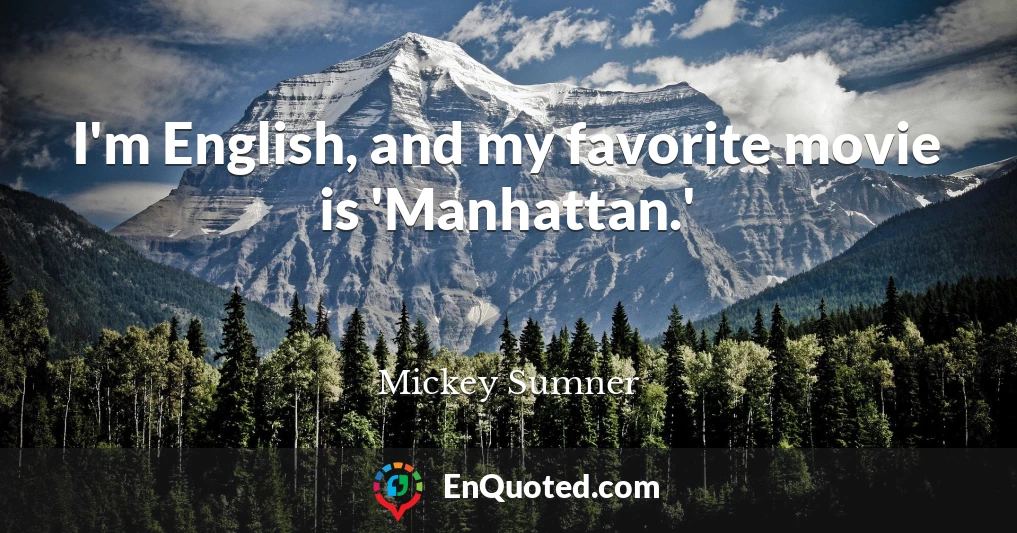 I'm English, and my favorite movie is 'Manhattan.'