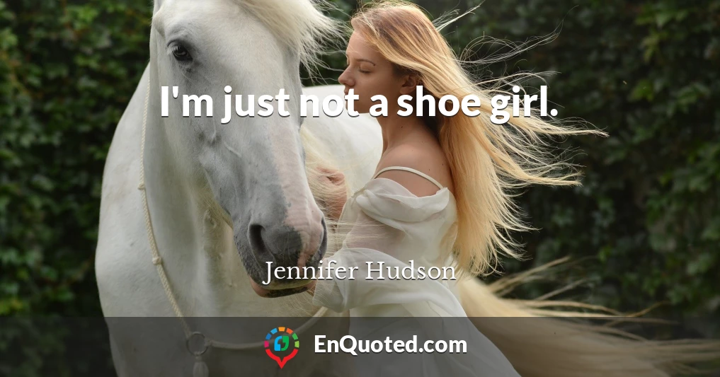 I'm just not a shoe girl.