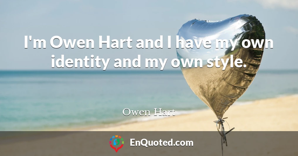 I'm Owen Hart and I have my own identity and my own style.