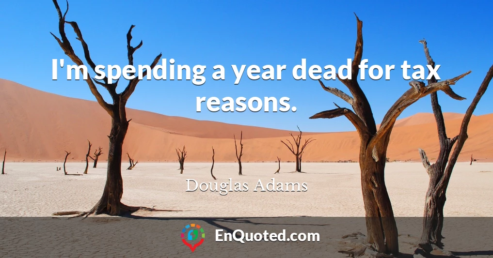 I'm spending a year dead for tax reasons.