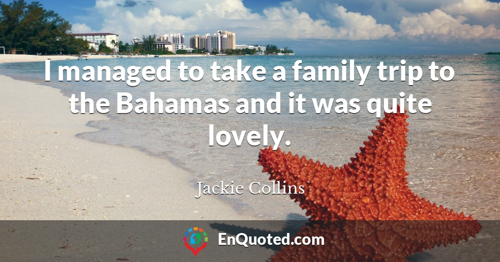 I managed to take a family trip to the Bahamas and it was quite lovely.