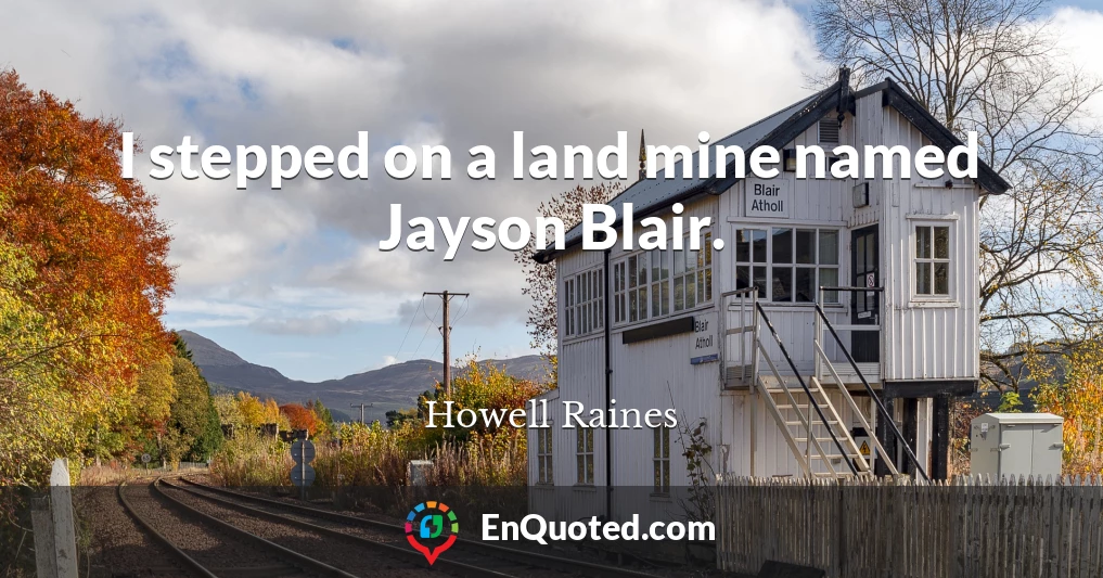I stepped on a land mine named Jayson Blair.