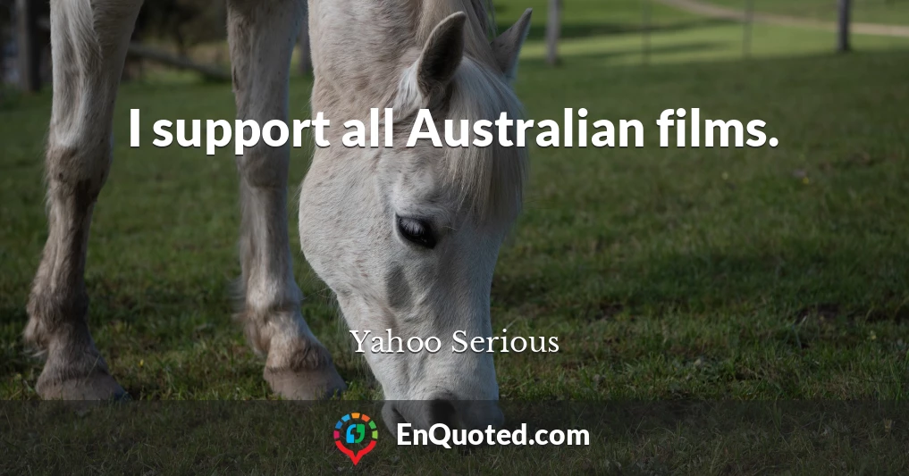 I support all Australian films.