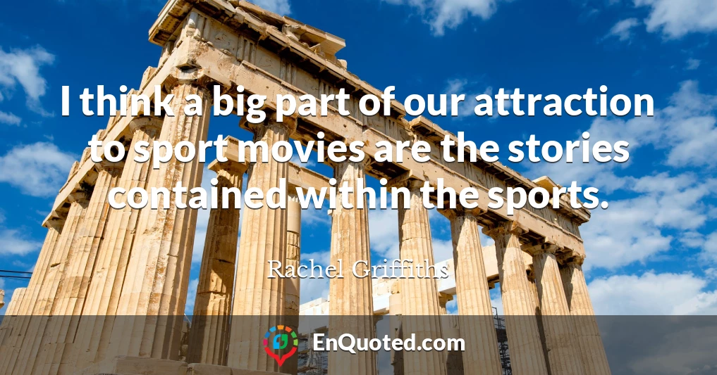I think a big part of our attraction to sport movies are the stories contained within the sports.