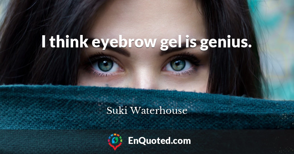 I think eyebrow gel is genius.
