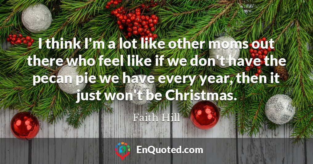I think I'm a lot like other moms out there who feel like if we don't have the pecan pie we have every year, then it just won't be Christmas. I think I'm a lot like other moms out there who feel like if we don't have the pecan pie we have every year, then it just won't be Christmas.