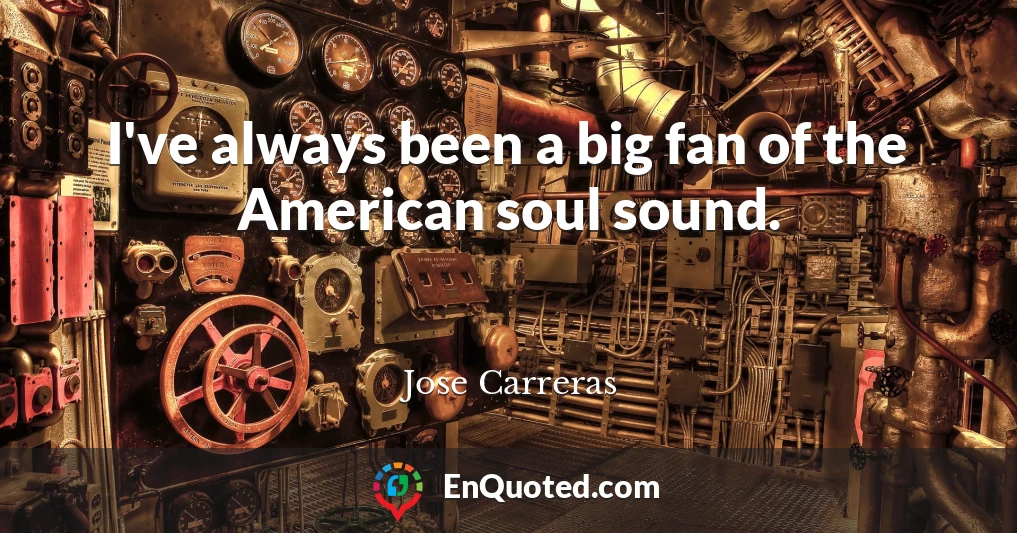 I've always been a big fan of the American soul sound.