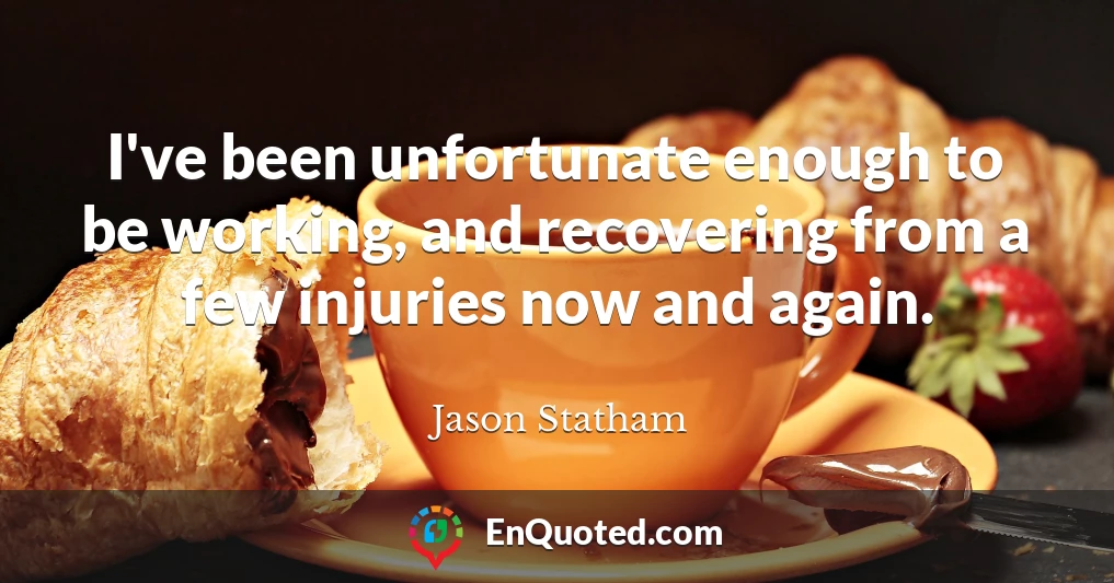 I've been unfortunate enough to be working, and recovering from a few injuries now and again.