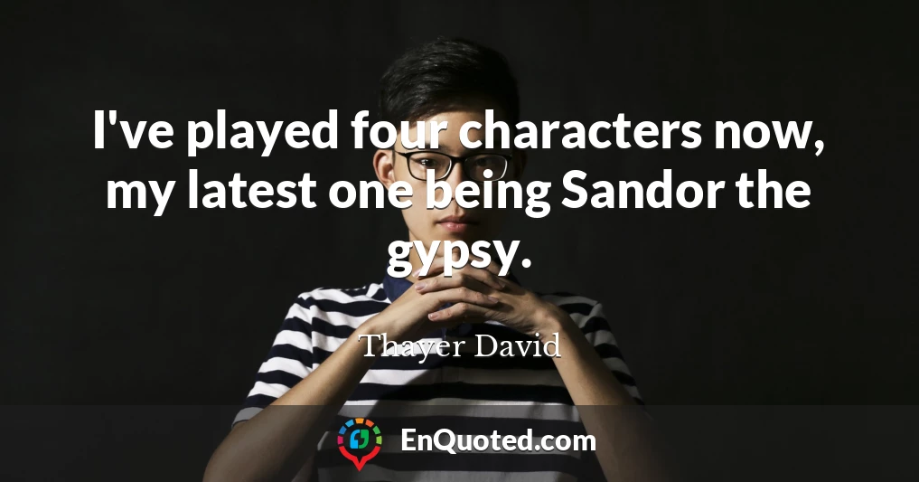 I've played four characters now, my latest one being Sandor the gypsy.