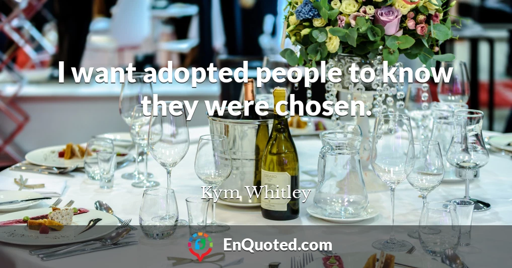 I want adopted people to know they were chosen.