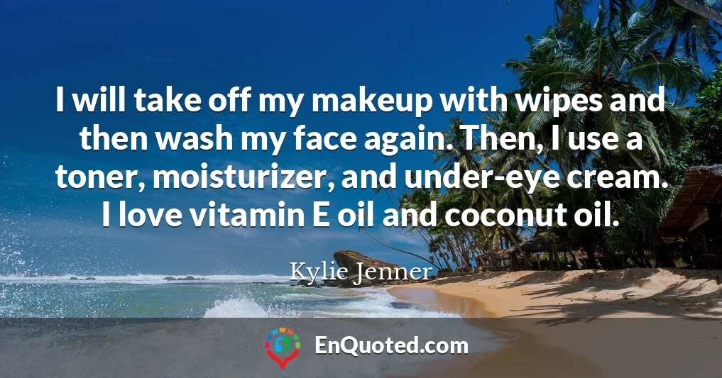 I will take off my makeup with wipes and then wash my face again. Then, I use a toner, moisturizer, and under-eye cream. I love vitamin E oil and coconut oil.