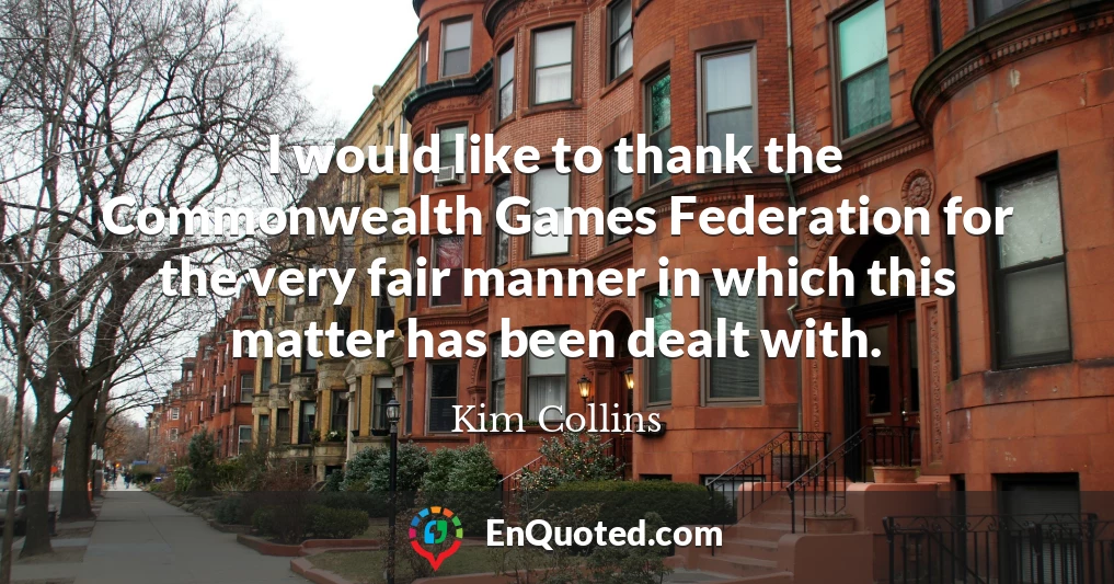 I would like to thank the Commonwealth Games Federation for the very fair manner in which this matter has been dealt with.