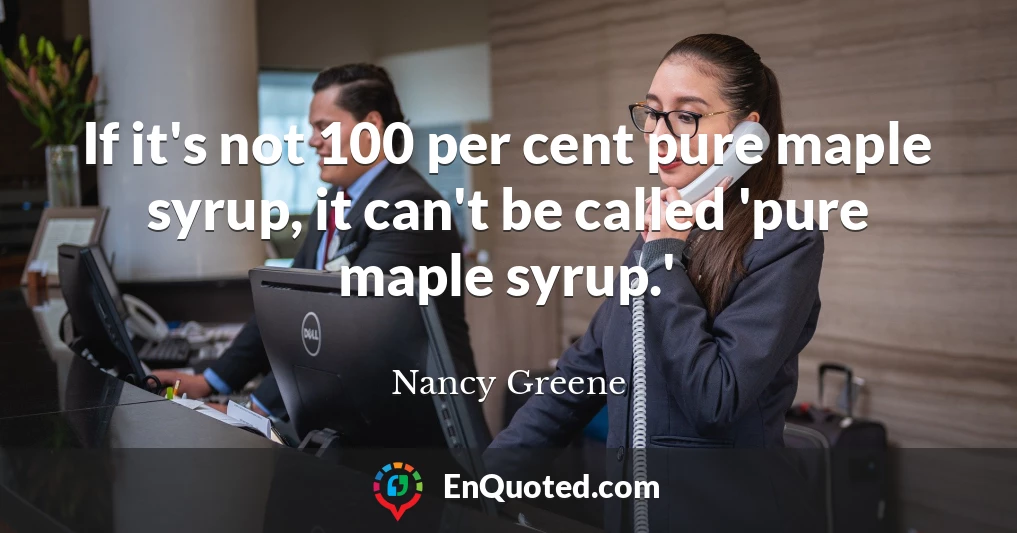 If it's not 100 per cent pure maple syrup, it can't be called 'pure maple syrup.'