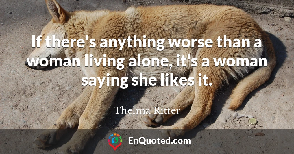 If there's anything worse than a woman living alone, it's a woman saying she likes it.
