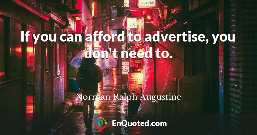 If you can afford to advertise, you don't need to.