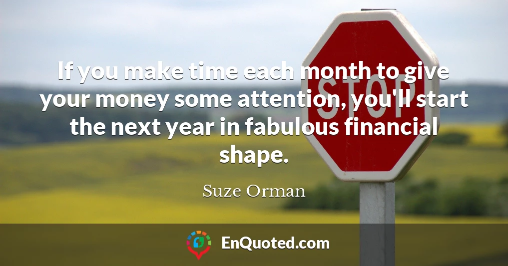 If you make time each month to give your money some attention, you'll start the next year in fabulous financial shape.