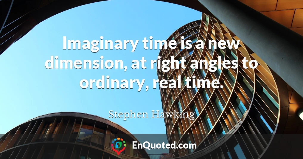 Imaginary time is a new dimension, at right angles to ordinary, real time.