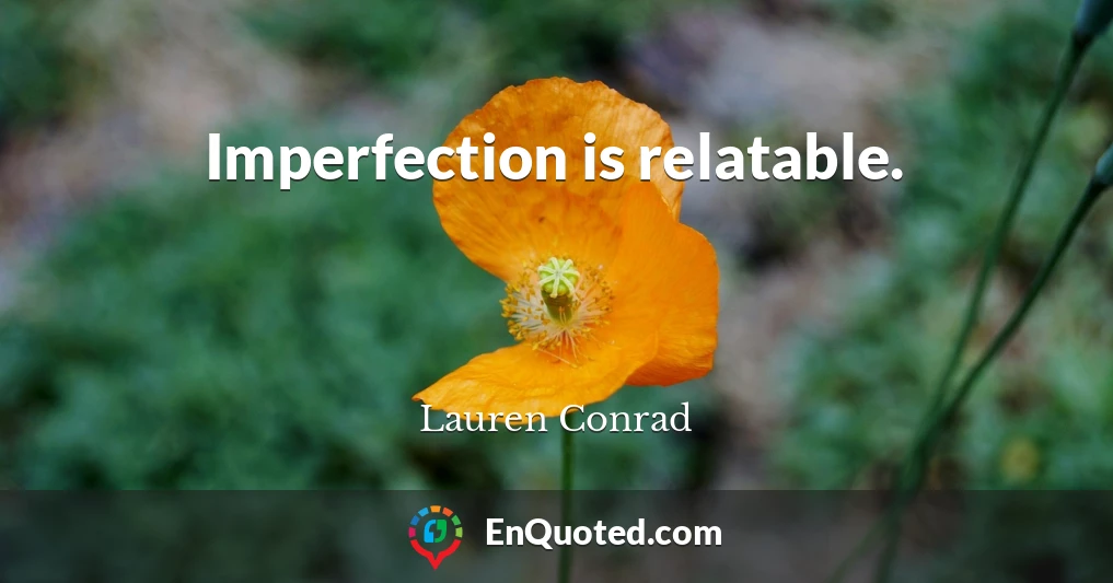 Imperfection is relatable.
