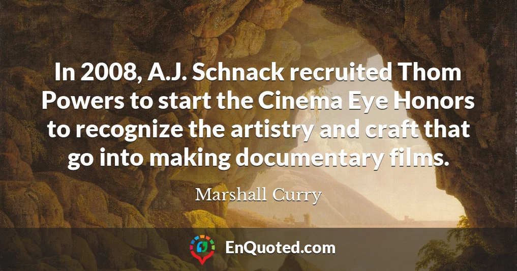 In 2008, A.J. Schnack recruited Thom Powers to start the Cinema Eye Honors to recognize the artistry and craft that go into making documentary films.